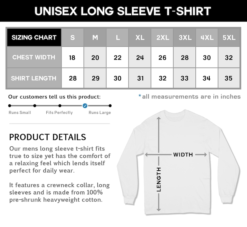 May include: Sizing chart for a unisex long sleeve t-shirt. The chart shows chest width and shirt length measurements in inches for sizes S through 5XL. The product details describe the t-shirt as true to size and comfortable, made from 100% pre-shrunk heavyweight cotton.