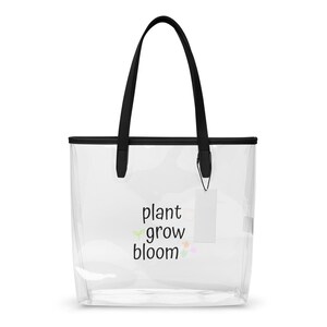 Plant, Grow, Bloom - Clear tote bag