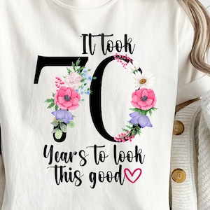 70th Birthday Gift Shirt For Women, It Took 70 Years To Look This Good, 70th Birthday Gift Ideas, Roses T-Shirt For Moms 70th Birthday Party