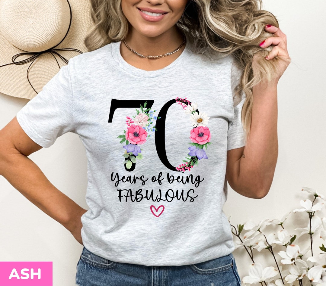 70 Years of Being Fabulous, 70th Birthday Shirt Women, 70 Years Old ...