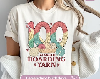 100th Birthday Shirt For Women: 100 Years Of Hoarding Yarn, Funny Knitting TShirt For Nana's 100th Party