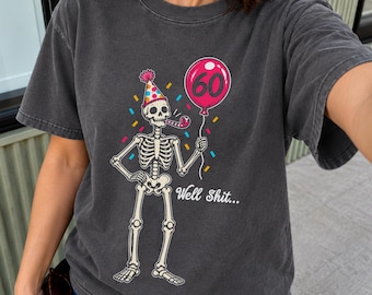 60th Birthday Shirt, Well Shit Skeleton T-Shirt, Funny Halloween Birthday T-shirt, Sarcastic Bday Tee, Comfort Colors