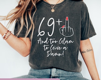 70th Birthday Shirt For Women: 69 + 1 Too Glam To Give A Damn, Sassy 70th Party Outfit
