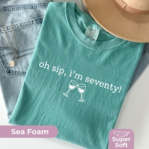 Comfort Colors 70th Birthday Shirt: Oh Sip I'm Seventy TShirt, Cute 70th Party Outfit, Trendy Minimalist 70th Tee Shirt