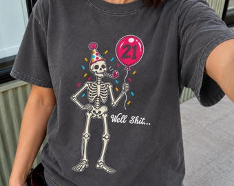 21st Birthday Shirt, Well Shit T-Shirt, Funny Halloween Skeleton T-shirt, Sarcastic Bday Tee, Comfort Colors
