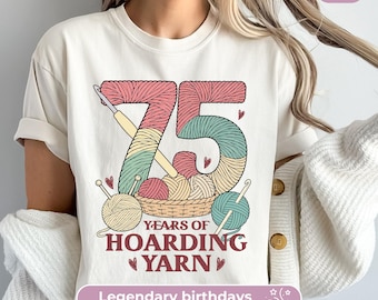 75th Birthday Shirt For Women: 75 Years Hoarding Yarn, Funny Knitting Tshirt For Mom’s 75th Party