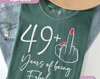 Funny 50th Birthday Shirt For Women: 49 + Middle Finger Shirt, 49 + 1 Years Of Being Fabulous,  Comfort Colors