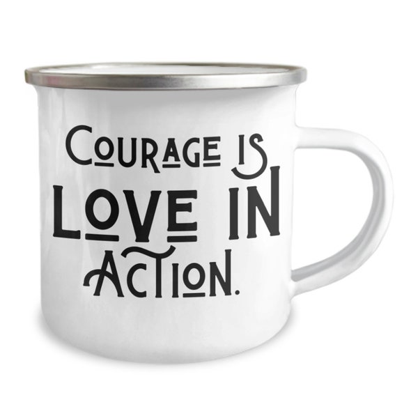 Courage is love in action Bravery Fearlessness Resilience camping soup coffee metal mug austin and burd