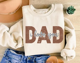 Dad I Love You Sweatshirt, Father's Day Gift, Cozy Crewneck