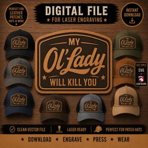 May include: A digital file for laser engraving featuring the text MY Ol' Lady WILL KILL YOU. The design is displayed on various baseball caps in black, gray, navy, brown, olive green, and tan, showcasing the patch on a wood-textured background.