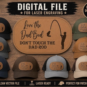 May include: A digital file for laser engraving featuring a leather patch design with the text Love the Dad Bod DON'T TOUCH THE DAD ROD and a silhouette of a person fishing. The image displays various baseball caps with the patch applied.