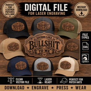 May include: A digital file for laser engraving featuring the text Sounds Like Bullshit To Me in a decorative frame. The design is displayed on eight different colored trucker hats with leather patches, including black, gray, olive, tan, and navy.