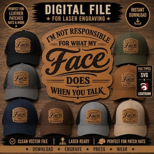 Peut inclure: Un fichier numérique pour gravure laser présentant un grand motif central en cuir avec le texte I'M NOT RESPONSIBLE FOR WHAT MY FACE DOES WHEN YOU TALK, entouré de huit casquettes de baseball de différentes couleurs portant le même écusson.
