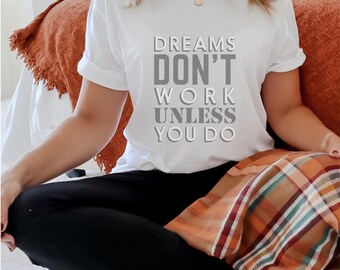 Dreams Don&#39;t Work Unless You Do Inspirational Tee