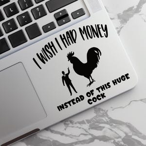 Funny Rooster Decal – I Wish I Had Money Instead of This Huge Cock, Hilarious Car Sticker, Gag Gift, Vinyl Humor, Sarcastic Rooster Sticker image 4