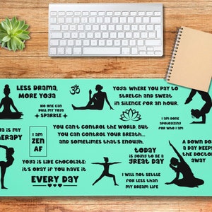 May include: A turquoise blue desk mat with black yoga poses and inspirational quotes about yoga. The text includes "Less drama, more yoga", "Yoga is my therapy", "I am zen AF", "Yoga is like chocolate: it's okay if you have it every day", "You can't control the world, but you can control your breath... and sometimes that's enough", "Yoga: Where you pay to stretch and sweat in silence for an hour", "Today is going to be a great day", "I will not settle for less than my dream life", "A down dog a day keeps the doctor away", and "No one can dull my yoga sparkle".