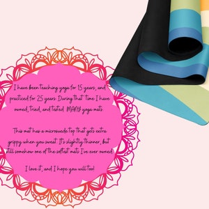 May include: A pink mandala with a quote about yoga mats. The quote reads: "I have been teaching yoga for 15 years, and practiced for 25 years. During that time I have owned, tried, and tested MANY yoga mats. This mat has a microsuede top that gets extra grippy when you sweat. It's slightly thinner, but still somehow one of the softest mats I've ever owned. I love it, and I hope you will too!"