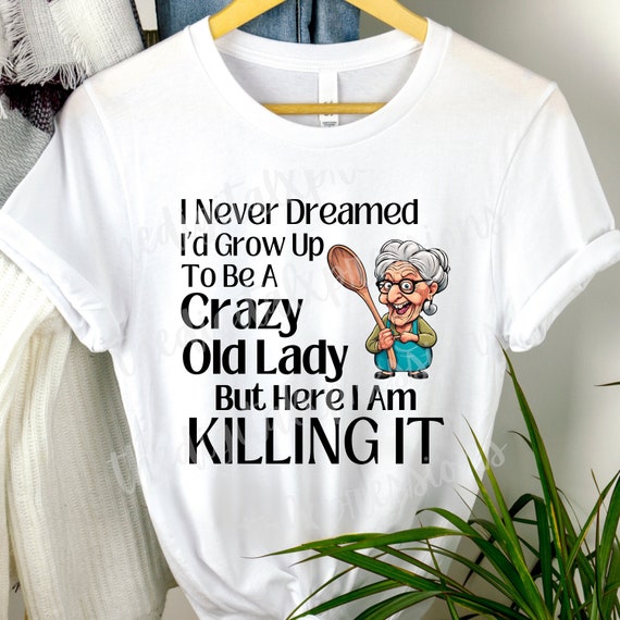 Never Dreamed Grow Up To Be A Crazy Grandma Gift Never Dreamed Grow Up To Be A Crazy Grandma Gift
