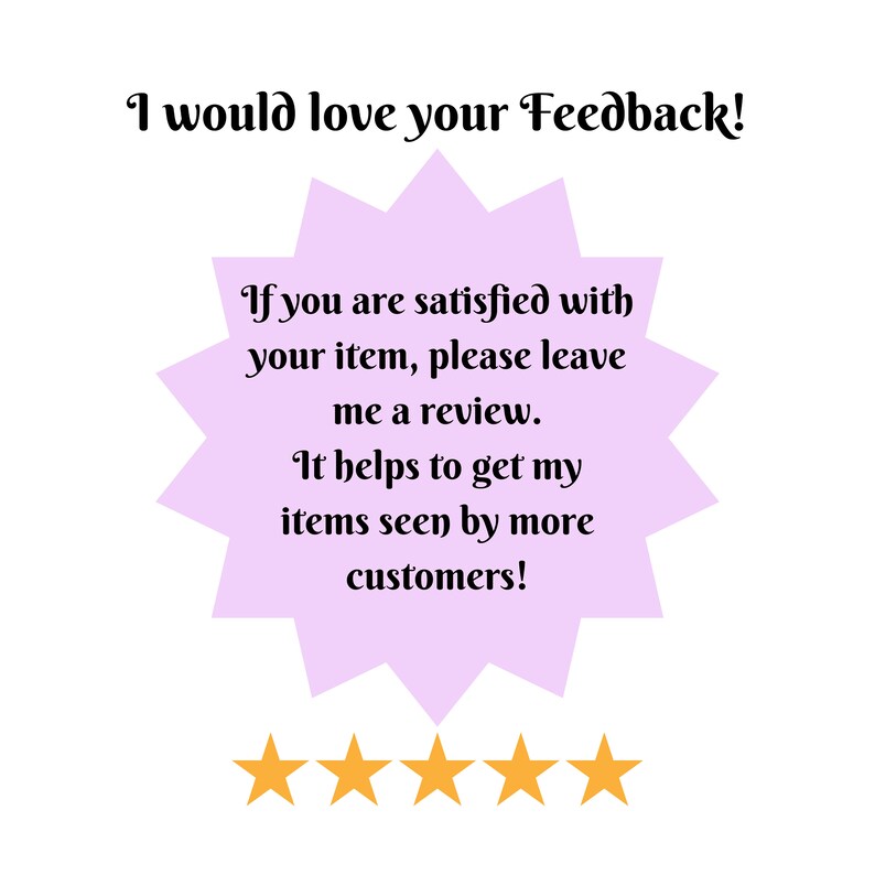 May include: A purple starburst with the text "I would love your Feedback!" and "If you are satisfied with your item, please leave me a review. It helps to get my items seen by more customers!"  Five yellow stars are below the starburst.