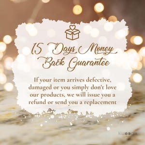 May include: A white graphic with brown text that reads "15 Days Money Back Guarantee". The text explains that if an item arrives defective, damaged, or if the customer simply doesn't love the product, they will issue a refund or send a replacement.
