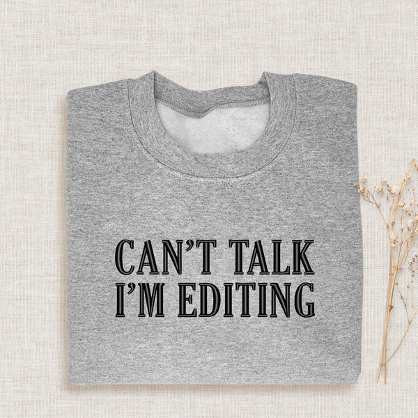 Can't Talk I'm Editing Sweatshirt, Embroidered Photographer Sweatshirt, Photographer Gift, Embroidery Editor Sweater, Photography Crewneck