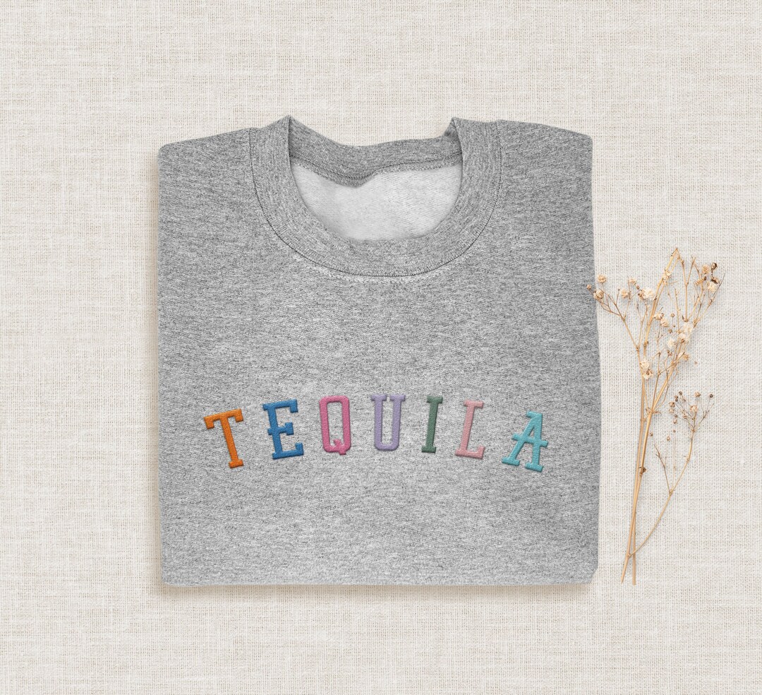 Tequila Embroidered Sweatshirt, Drink Tequila Sweatshirt, Funny