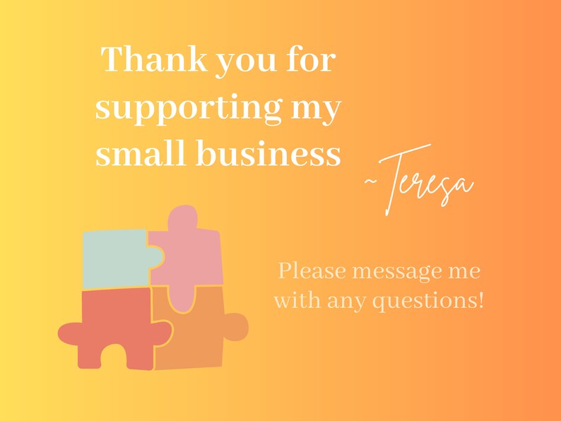 May include: A thank you message with a puzzle piece graphic. The text reads "Thank you for supporting my small business - Teresa. Please message me with any questions!"
