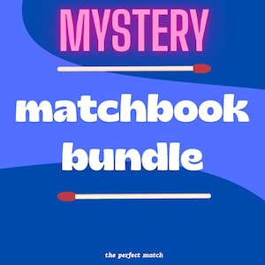 May include: A blue graphic with the words "MYSTERY matchbook bundle" in white and pink text. Two matchsticks are on the image, with the text "the perfect match" at the bottom.