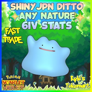 May include: A light blue Ditto character from Pokémon Scarlet and Violet, with the text "SHINY JPN DITTO ANY NATURE 6IV STATS FAST TRADE". The background features a pixelated forest.