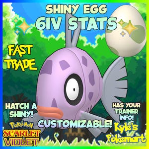 May include: A digital graphic featuring a purple fish-like creature with large eyes and fins, and a speckled egg. Text includes "SHINY EGG 6IV STATS", "FAST TRADE", "HATCH A SHINY!", "CUSTOMIZABLE!", "SCARLET VIOLET", and "HAS YOUR TRAINER INFO!"