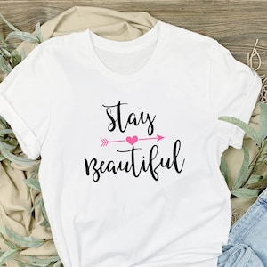 Stay Beautiful T-Shirt, Funny Design Shirt, Inspirational T-Shirt, Motivational Tee, Quote T-shirt, Man Shirt Tee, Woman Shirt Tee, Holiday