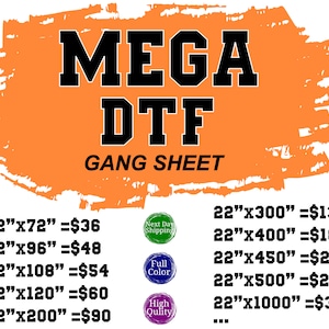 May include: Orange and black graphic with the text "MEGA DTF GANG SHEET" and a price list for different sizes of DTF transfers. The price list includes sizes from 22 inches by 72 inches to 22 inches by 1000 inches.