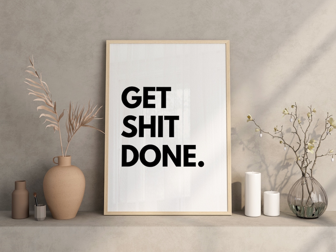 Get Shit Done Printable, Home Decor, Inspirational Quotes, Minimalist ...