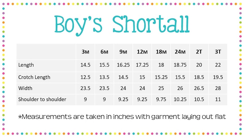 May include: A chart showing the measurements in inches for boy's shortalls in sizes 3M, 6M, 9M, 12M, 18M, 24M, 2T, and 3T. Measurements include length, crotch length, width, and shoulder to shoulder.