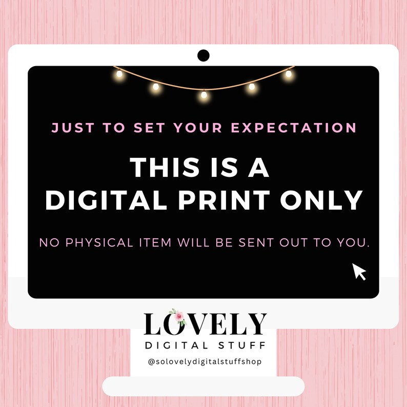 Puede incluir: Una pantalla de ordenador con fondo negro y texto blanco que dice "JUST TO SET YOUR EXPECTATION THIS IS A DIGITAL PRINT ONLY NO PHYSICAL ITEM WILL BE SENT OUT TO YOU." La pantalla est&aacute; decorada con una cadena de luces blancas. Debajo de la pantalla hay un logotipo blanco que dice "LOVELY DIGITAL STUFF @solovelydigitalstuffshop".