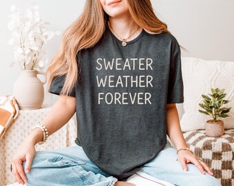Sweater Weather Forever Shirt Cozy Fall Aesthetic Autumn Comfort Tee
