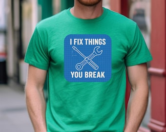I Fix Things You Break Shirt, Mechanic Technician Tee, Funny Blue Collar Workwear Graphic, DIY Man Gift