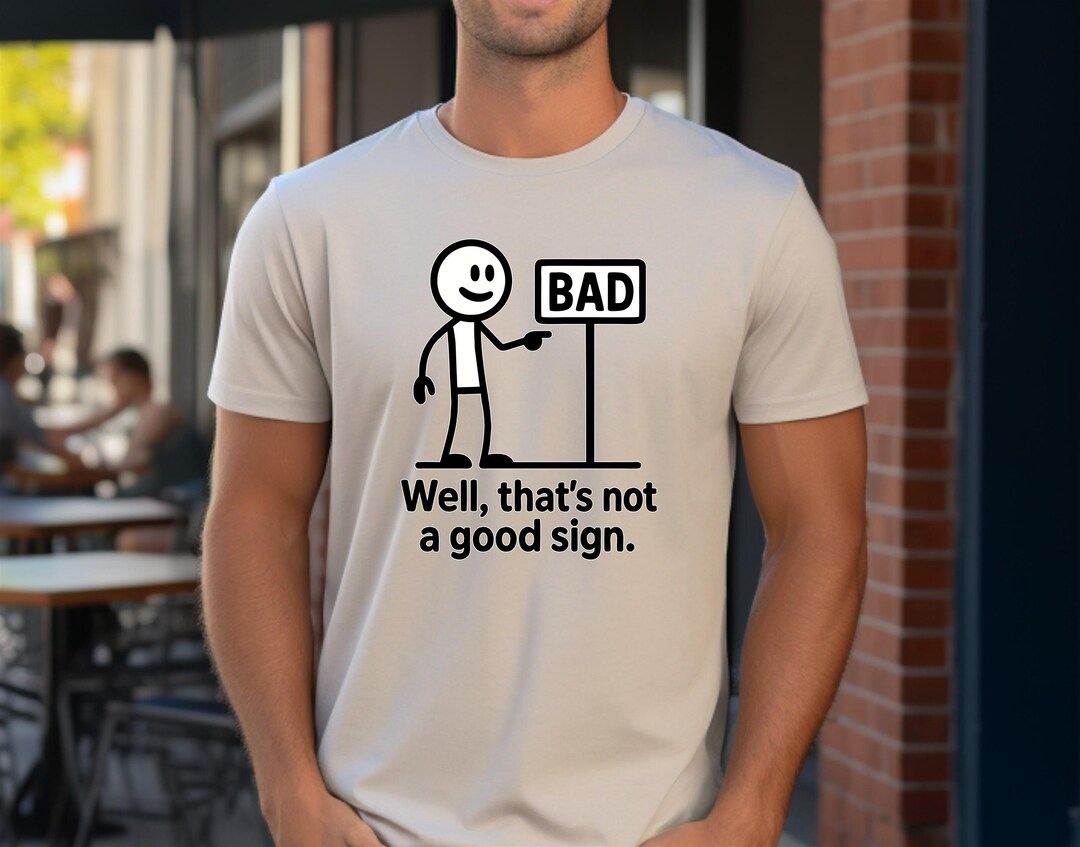 Well Thats Not a Good Sign Tee - Simple Funny Stickman Shirt - Etsy