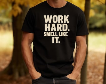 Work Hard Smell Like It Shirt, Funny Manly Work Tee, Mechanic or Construction Gift, Blue Collar Pride Shirt