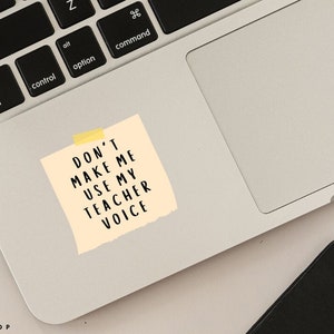 Don&#39;t Make Me Use My Teacher Voice Sticker | Teacher Sticker, Teacher Humor, Teacher Gift