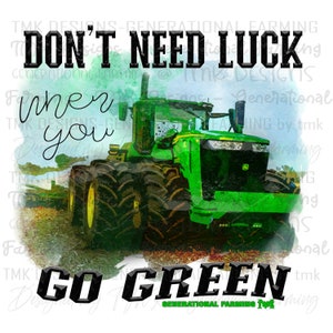 May include: Green tractor with the words "Don't Need Luck When You Go Green" in black text on a watercolour background.