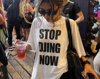 Stop DJing Now T-Shirt - Funny Y2K Slogan Tee, Oversized Unisex Rave Top, Ironic Club Festival Meme Shirt