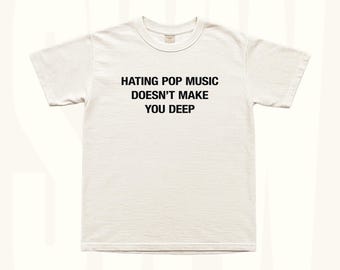 Camiseta con el mensaje "Odiar la música pop no te hace profundo" - Camiseta gráfica divertida, camiseta con mensaje sarcástico