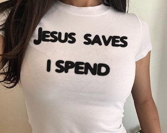 Jesus Saves I Spend Baby Tee - Funny Y2K Graphic Top, Retail Therapy Shirt