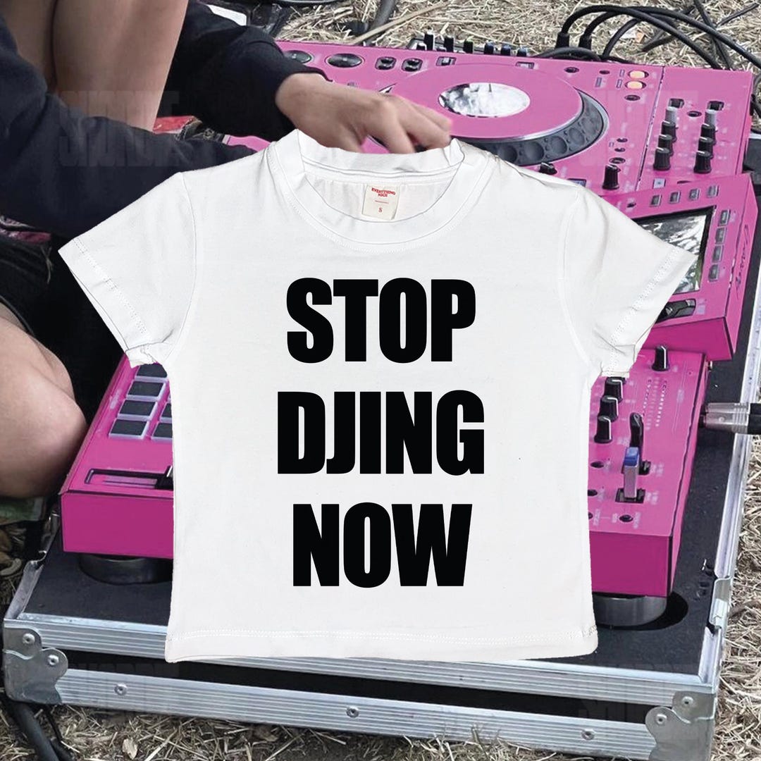 Stop Djing Now Baby Tee– Y2K Cute Graphic Shirt