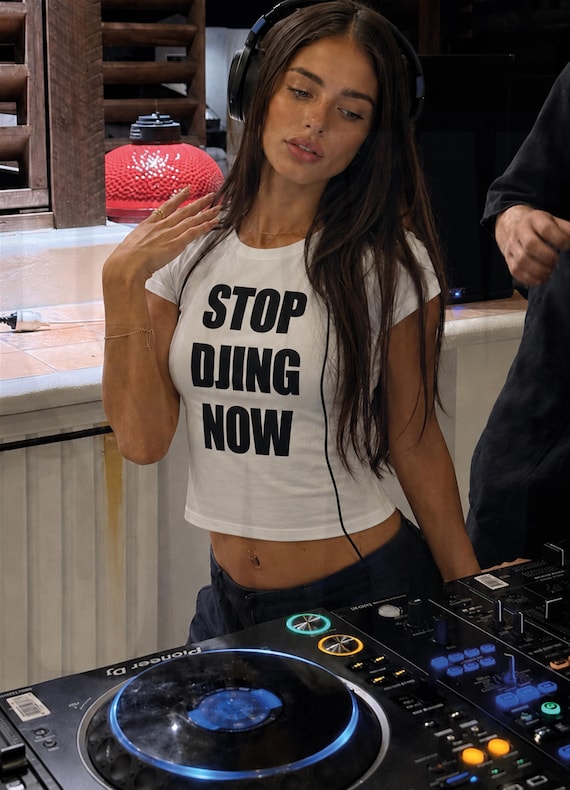 Stop DJing Now Baby Tee - Funny Y2K Slogan Top, Rave Festival Going Out Shirt, Ironic Club Meme Tee