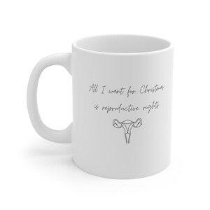 All I Want For Christmas is Reproductive Rights Mug - Reproductive Rights Mug - Christmas Mug