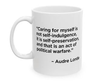 Audre Lorde Quote Mug, Plain White (11 oz, 15 oz) - "Caring for Myself is Political Warfare"