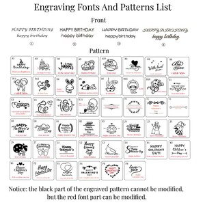 Peut inclure: Un tableau pr&eacute;sentant diff&eacute;rents styles de police et motifs de gravure pour un produit. Le tableau est divis&eacute; en deux sections : &laquo;&nbsp;Avant&nbsp;&raquo; et &laquo;&nbsp;Motif&nbsp;&raquo;. La section &laquo;&nbsp;Avant&nbsp;&raquo; montre diff&eacute;rents styles de police pour le mot &laquo;&nbsp;Joyeux anniversaire&nbsp;&raquo;. La section &laquo;&nbsp;Motif&nbsp;&raquo; pr&eacute;sente une vari&eacute;t&eacute; de motifs, notamment des c&oelig;urs, des fleurs, des animaux et des th&egrave;mes de vacances. Le texte &laquo;&nbsp;Remarque&nbsp;: la partie noire du motif grav&eacute; ne peut pas &ecirc;tre modifi&eacute;e, mais la partie rouge de la police peut &ecirc;tre modifi&eacute;e.&nbsp;&raquo; se trouve en bas du tableau.