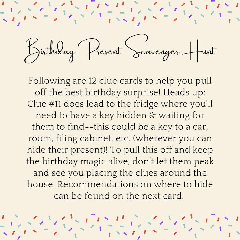 May include: A beige card with a red, blue, and purple confetti border. The text "Birthday Present Scavenger Hunt" is written in black cursive. The text below explains how to use the 12 clue cards to pull off a birthday surprise.